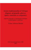 Armes traditionnelles d'Afrique (dagues, poignards, glaives, épées, tranchets et couperets): Approche régionale et classification technique, morphologique et esthétique