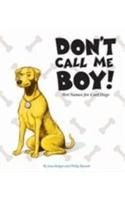 Don't Call Me Boy!: Hot Names for Cool Dogs
