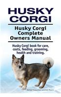 Husky Corgi. Husky Corgi Complete Owners Manual. Husky Corgi book for care, costs, feeding, grooming, health and training.