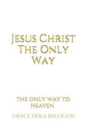Jesus Christ The Only Way