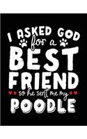 I Asked God For A Best Friend So He Sent Me My Poodle: Dog Composition Notebook Journal College Ruled