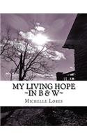 My Living Hope In B & W