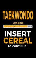 Taekwondo Loading 75% Insert Cereal To Continue: Blank Lined Notebook Journal