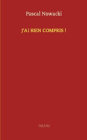 J'ai rien compris !