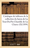 Catalogue de Tableaux Anciens, Aquarelles Et Dessins: de la Collection Du Baron de la Tour-Du-Pin Chambly de la Charce