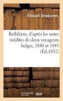 Bethléem, d'après les notes inédites de deux voyageurs belges, 1840 et 1845