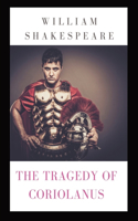 Tragedy of Coriolanus: a tragedy by Shakespeare based on the life of the Roman general Caius Marcius Coriolanus after his military success against various uprisings challe