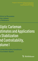 Elliptic Carleman Estimates and Applications to Stabilization and Controllability, Volume I