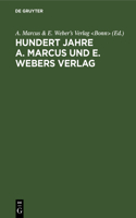 Hundert Jahre A. Marcus Und E. Webers Verlag