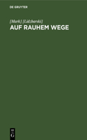 Auf rauhem Wege: (German)
