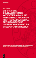 Die Uran- Und Goldlagerstätten Witwatersrand - Blind River District - Dominion Reef - Serra de Jacobina: Erzmikroskopische Untersuchungen Und Ein Geologischer Vergleich