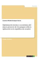 Optimización técnica y económica del macro proyecto de los parques eólicos. Aplicación en la republica de ecuador