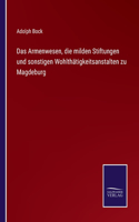 Armenwesen, die milden Stiftungen und sonstigen Wohlthätigkeitsanstalten zu Magdeburg