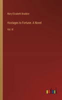 Hostages to Fortune. A Novel: Vol. III
