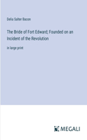The Bride of Fort Edward; Founded on an Incident of the Revolution
