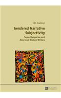 Gendered Narrative Subjectivity: Some Hungarian and American Women Writers