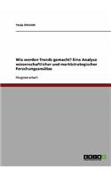 Wie werden Trends gemacht? Eine Analyse wissenschaftlicher und marktstrategischer Forschungsansätze