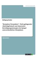 "Komplexe Dynamiken" - Nicht gelingender Alkoholgebrauch und depressive Bewältigungsstrategien im Spiegel unterschiedlicher Disziplinen