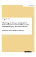 Marketing im Kontext existenzieller Unternehmenskrisen unter besonderer Berücksichtigung des Bankensektors: Möglichkeiten, Grenzen, Handlungsempfehlungen(German)