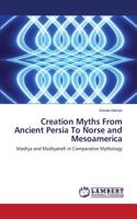 Creation Myths From Ancient Persia To Norse and Mesoamerica