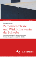 Zerborstene Texte und Wirklichkeiten in der Schwebe: Experimentelles Erzählen über den Nationalsozialismus (1990–2010)(13 Kontemporär. Schriften zur deutschsprachigen Gegenwartsliteratur)