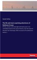 The life and most surprising adventures of Robinson Crusoe: Of York, mariner, who lived eight-and-twenty years in an uninhabited island on the coast of America, near the mouth of the great river Oroonoque. Wi(English)