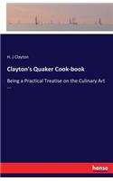 Clayton's Quaker Cook-book: Being a Practical Treatise on the Culinary Art ...