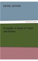 Eventide a Series of Tales and Poems