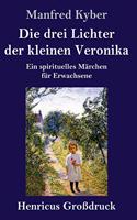 drei Lichter der kleinen Veronika (Großdruck): Ein spirituelles Märchen für Erwachsene