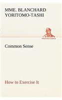 Common Sense, How to Exercise It