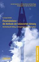 Pneumobalance - die Methode der balancierten Atmung: Atemtraining fur Heilung, Leistungssteigerung und Stressabbau