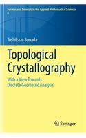 Topological Crystallography: With a View Towards Discrete Geometric Analysis