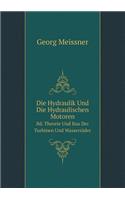 Die Hydraulik Und Die Hydraulischen Motoren Bd. Theorie Und Bau Der Turbinen Und Wasserräder