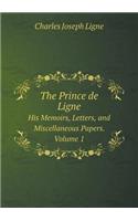 The Prince de Ligne His Memoirs, Letters, and Miscellaneous Papers. Volume 1