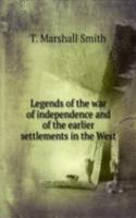 Legends of the war of independence and of the earlier settlements in the West