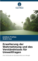 Erweiterung der Wahrnehmung und des Verständnisses für Umweltfragen