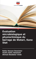 Évaluation microbiologique et physiochimique du barrage de Watari, Kano Stat