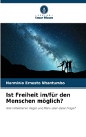 Ist Freiheit im/für den Menschen möglich?