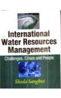 International Water Resources Management ; Challenges, Crises and People