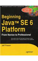 Beginning Java™ SE 6 Platform: From Novice to Professional: Computer Science &amp;amp; Engineering