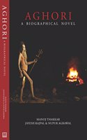 Aghori: A Biographcal Novel