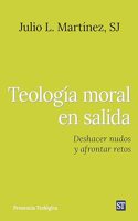 Teologia moral en salida: Deshacer nudos y afrontar retos