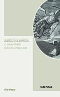 La biblioteca barroca: Un itinerario bibliofilo por la cultura simbolica aurea