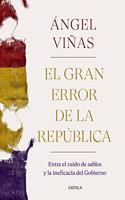 El gran error de la Republica: Entre el ruido de sables y la ineficacia del Gobierno