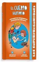 Los Superpreguntones. El Cuerpo Humano: Respuestas rapidas para preguntas ingeniosas