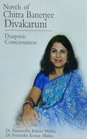 Novels of Chitra Banerjee Divakaruni : Diasporic Consciousness