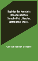Beyträge zur Kenntniss der altdeutschen Sprache und Litteratur. Erster Band. Theil 1.