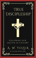 True Discipleship: Following Our Master To Calvary