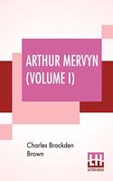 Arthur Mervyn (Volume I); Or, Memoirs Of The Year 1793.