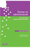 Formar en administración: Por una nueva fundamentación filosófica